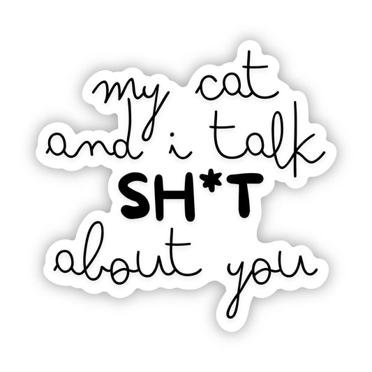 My Cat and I Talk Sh*t About You - Text Only