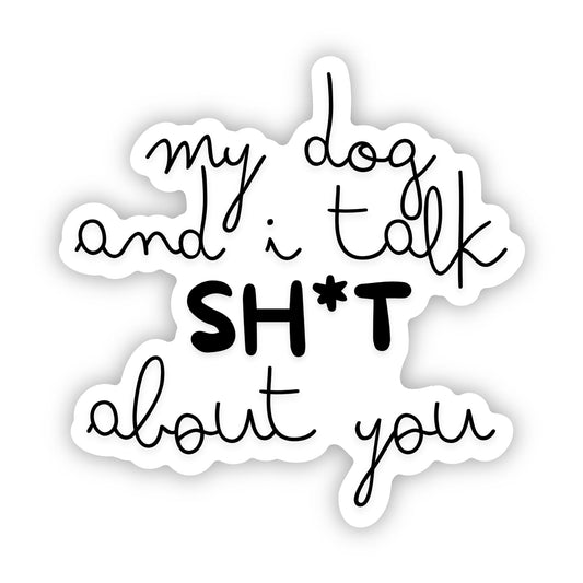 My Dog and I Talk Sh*t About You - Text Only