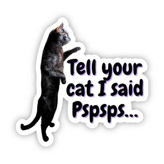 Tell Your Cat I Said Pspsps...